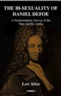 Image for The Bi-sexuality of Daniel Defoe : A Psychoanalytic Survey of the Man and His Works