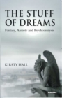 Image for The stuff of dreams  : anxiety, fantasy and psychoanalysis