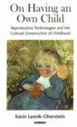 Image for On Having an Own Child : Reproductive Technologies and the Cultural Construction of Childhood