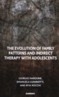 Image for The evolution of family patterns and indirect therapy with adolescents