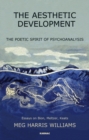 Image for The Aesthetic Development : The Poetic Spirit of Psychoanalysis: Essays on Bion, Meltzer, Keats