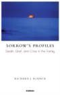 Image for Sorrow&#39;s Profiles : Death, Grief, and Crisis in the Family