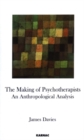 Image for The Making of Psychotherapists : An Anthropological Analysis