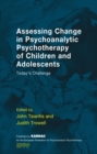 Image for Assessing Change in Psychoanalytic Psychotherapy of Children and Adolescents : Today&#39;s Challenge