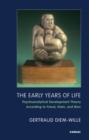 Image for The early years of life  : psychoanalytical development theory according to Freud, Klein, and Bion