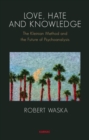 Image for Love, Hate and Knowledge : The Kleinian Method and the Future of Psychoanalysis