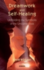 Image for Dreamwork and Self-Healing : Unfolding the Symbols of the Unconscious