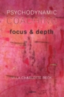 Image for Psychodynamic coaching  : focus &amp; depth