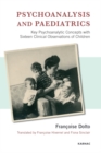 Image for Psychoanalysis and Paediatrics : Key Psychoanalytic Concepts with Sixteen Clinical Observations of Children