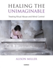 Image for Healing the Unimaginable : Treating Ritual Abuse and Mind Control