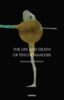 Image for The Life and Death of Psychoanalysis