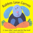 Image for Rabbits love carrots  : a 'guess who!' touch-and-feel flap book!