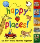 Image for Happy places!  : 100 first words to share together