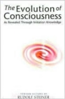 Image for The Evolution of Consciousness : As Revealed Through Initiation Knowledge