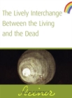 Image for The Lively Interchange Between The Living and The Dead