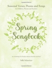 Image for Spring Songbook : Seasonal Verses, Poems and Songs for Children, Parents and Teachers - An Anthology for Family, School, Festivals and Fun!