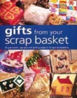 Image for Gifts from your scrap basket  : 25 patchwork, appliquâe and quilting projects for special occasions