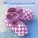 Image for 50 baby bootees to knit  : packed with patterns for little bootees and snuggly socks for newborn to nine months