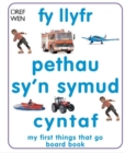Image for Fy Llyfr Pethau Sy&#39;n Symud Cyntaf ? My First Things That Go Board Book : My First Things That Go Board Book