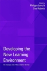 Image for Developing the new learning enviroment  : the changing role of the academic librarian