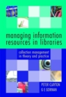 Image for Managing information resources in libraries  : collection management in theory and practice