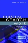 Image for Making search work  : providing search solutions for your organization
