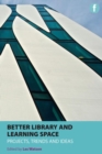Image for Better library and learning space  : projects, trends, ideas