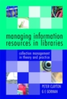 Image for Managing information resources in libraries: collection management in theory and practice