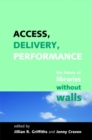 Image for Access, delivery, performance: the future of libraries without walls : a festschrift to celebrate the work of Professor Peter Brophy