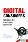 Image for Digital consumers: reshaping the information professions