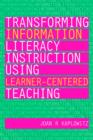 Image for Transforming information literacy instruction using learner-centered teaching