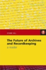 Image for The future of archives and recordkeeping: a reader