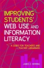 Image for Improving student&#39;s web use and information literacy: a guide for teachers and teacher librarians