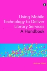 Image for Using mobile technology to deliver library services: a handbook