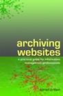 Image for Archiving websites: a practical guide for information management professionals