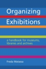 Image for Organizing exhibitions  : a handbook for museums, libraries and archives