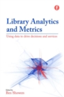 Image for Library analytics and metrics  : using data to drive decisions and services