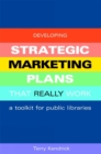 Image for Developing strategic marketing plans that really work: a toolkit for public libraries