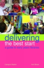 Image for Delivering the best start: a guide to early years libraries