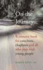 Image for On the Journey : A Resource Book for Catechists, Chaplain and All Who Pray with Young People