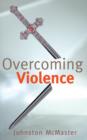 Image for Overcoming violence: dismantling an Iris history and theology : an alernative vision