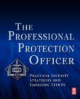 Image for The professional protection officer  : practical security strategies and emerging trends