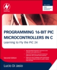 Image for Programming 16-bit PIC microcontrollers in C  : learning to fly the PIC 24