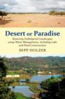 Image for Desert or Paradise  : restoring endangered landscapes using water management, including lake and pond construction