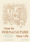 Image for How to permaculture your life  : strategies, skills and techniques for the transition to a greener world