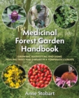 Image for The medicinal forest garden handbook  : growing, harvesting and using healing trees and shrubs in a temperate climate