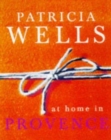 Image for Patricia Wells at home in Provence  : recipes inspired by her farmhouse in France