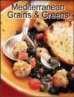 Image for Mediterranean grains &amp; greens  : sun-drenched and irresistible, 170 authentic recipes