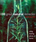 Image for 100 great natural remedies  : using healing plants at home