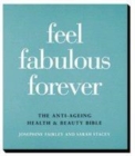 Image for Feel fabulous forever  : the anti-ageing health &amp; beauty bible